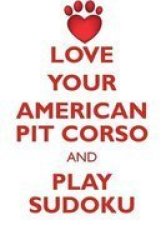 Love Your American Pit Corso And Play Sudoku American Pit Corso Sudoku Level 1 Of 15 Paperback