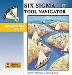 Six Sigma Tool Navigator: The Master Guide for Teams Tool Navigator