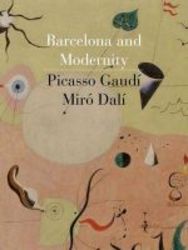 Barcelona And Modernity - Gaudi Picasso Miro Dali hardcover