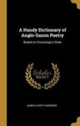 A Handy Dictionary Of Anglo-saxon Poetry - Based On Groschopp& 39 S Grein Hardcover