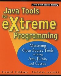 Java Tools For Extreme Programming: Mastering Open Source Tools Including Ant Junit And Cactus Java Open Source Library