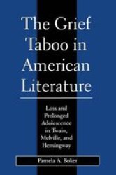 The Grief Taboo in American Literature - Loss and Prolonged Adolescence in Twain, Melville and Hemingway