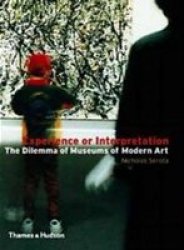 Experience or Interpretation: The Dilemma of Museums of Modern Art Walter Neurath Memorial Lectures