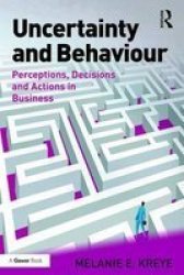 Uncertainty And Behaviour - Perceptions Decisions And Actions In Business Hardcover New Edition