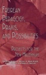 Freireian Pedagogy, Praxis and Possibilities - Projects for the New Millennium