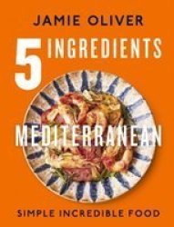 5 Ingredients: Mediterranean - Simple Incredible Food Hardcover