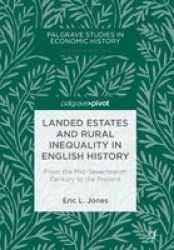 Landed Estates And Rural Inequality In English History - From The Mid-seventeenth Century To The Present Hardcover 1ST Ed. 2018