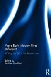 Were Early Modern Lives Different? - Writing The Self In The Renaissance Hardcover New