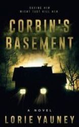 Corbin& 39 S Basement - Saving Him Might Just Kill Her Hardcover