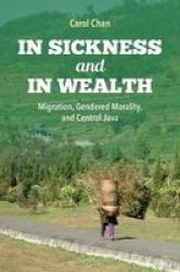 In Sickness And In Wealth - Migration Gendered Morality And Central Java Hardcover