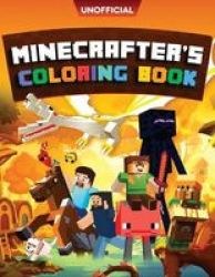 Minecraft Coloring Book - Minecrafter& 39 S Coloring Activity Book: 100 Coloring Pages For Kids - All Mobs Included An Unofficial Minecraft Book Paperback
