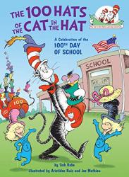 The 100 Hats Of The Cat In The Hat: A Celebration Of The 100TH Day Of School Cat In The Hat's Learning Library