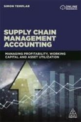 Supply Chain Management Accounting - Managing Profitability Working Capital And Asset Utilization Paperback