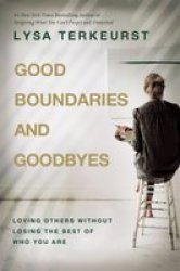 Good Boundaries And Goodbyes - Loving Others Without Losing The Best Of Who You Are Paperback Itpe Edition