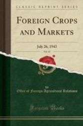Foreign Crops And Markets Vol. 47 - July 26 1943 Classic Reprint Paperback