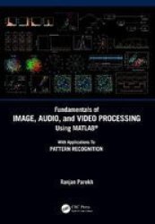 Fundamentals Of Image Audio And Video Processing Using Matlab - With Applications To Pattern Recognition Hardcover