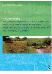 Fingerponds: Managing Nutrients & Primary Productivity For Enhanced Fish Production In Lake Victoria& 39 S Wetlands Uganda Hardcover