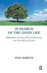 In Search of the Good Life - Levinas, Psychoanalysis and the Art of Living Paperback