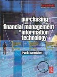 Purchasing and Financial Management of Information Technology: A practical guide Computer Weekly Professional