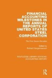 Financial Accounting Milestones In The Annual Reports Of United States Steel Corporation - The First Seven Decades Hardcover