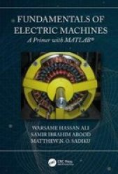 Fundamentals Of Electric Machines: A Primer With Matlab - A Primer With Matlab Hardcover