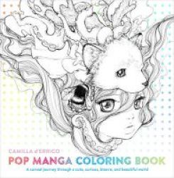 Pop Manga Coloring Book - A Surreal Journey Through A Cute Curious Bizarre And Beautiful World Paperback