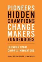 Pioneers Hidden Champions Changemakers And Underdogs - Lessons From China& 39 S Innovators Hardcover