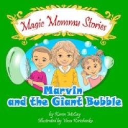 Marvin And The Giant Bubble - The Magic Mommy Series Hardcover
