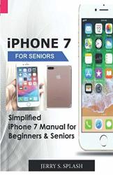 Iphone 7 For Seniors: Simplified Iphone 7 Manual For Beginners & Seniors