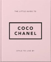 Style To Live By: Coco Chanel - Her Life Work And Style Hardcover
