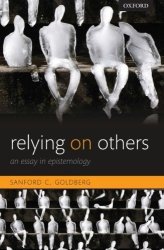 Relying On Others: An Essay In Epistemology