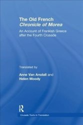 The Old French Chronicle Of Morea - An Account Of Frankish Greece After The Fourth Crusade Paperback