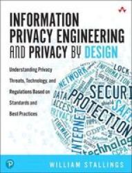 Information Privacy Engineering And Privacy By Design - Understanding Privacy Threats Technologies And Regulations Paperback
