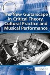 The New Guitarscape in Critical Theory, Cultural Practice and Musical Performance Hardcover