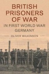 British Prisoners Of War In First World War Germany Hardcover