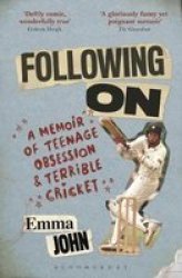 Following On: A Memoir Of Teenage Obsession And Terrible Cricket