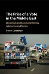 The Price Of A Vote In The Middle East - Clientelism And Communal Politics In Lebanon And Yemen Paperback