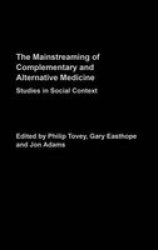Mainstreaming Complementary and Alternative Medicine - Studies in Social Context