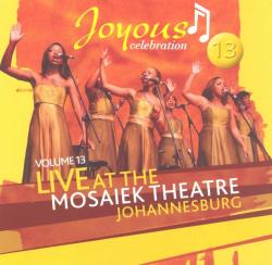 Live At The Mosaiek Theatre, Johannesburg Volume 13 - Joyous Celebration