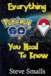 Pokemon Go Plus - Everything You Need To Know Paperback
