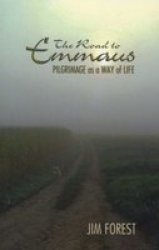 Road to Emmaus: Pilgrimage As a Way of Life
