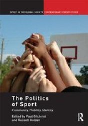 The Politics of Sport: Community, Mobility, Identity Sport in the Global Society - Contemporary Perspectives