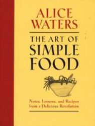 The Art Of Simple Food - Notes Lessons And Recipes From A Delicious Revolution hardcover