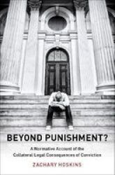 Beyond Punishment? - A Normative Account Of The Collateral Legal Consequences Of Conviction Hardcover