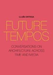 Future Tempos - Conversations On Architecture Across Time And Media Paperback