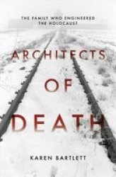 Architects Of Death - The Family Who Engineered The Holocaust Hardcover