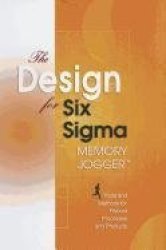 The Design For Six Sigma Memory Jogger: Tools And Methods For Robust Processes And Products