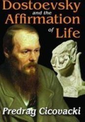 Dostoevsky And The Affirmation Of Life Hardcover