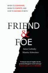 Friend And Foe - When To Cooperate When To Compete And How To Succeed At Both Paperback