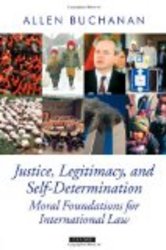 Justice, Legitimacy, and Self-Determination: Moral Foundations for International Law Oxford Political Theory